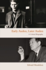 Early Auden, Later Auden : A Critical Biography - Book