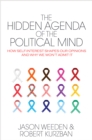 The Hidden Agenda of the Political Mind : How Self-Interest Shapes Our Opinions and Why We Won't Admit It - Book
