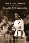 The Loneliness of the Black Republican : Pragmatic Politics and the Pursuit of Power - Book