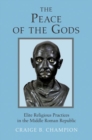The Peace of the Gods : Elite Religious Practices in the Middle Roman Republic - Book