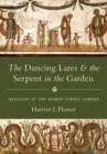 The Dancing Lares and the Serpent in the Garden : Religion at the Roman Street Corner - Book