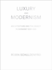 Luxury and Modernism : Architecture and the Object in Germany 1900-1933 - Book
