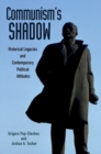 Communism's Shadow : Historical Legacies and Contemporary Political Attitudes - Book