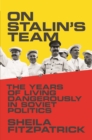 On Stalin's Team : The Years of Living Dangerously in Soviet Politics - Book