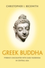Greek Buddha : Pyrrho's Encounter with Early Buddhism in Central Asia - Book