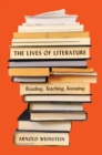 The Lives of Literature : Reading, Teaching, Knowing - Book