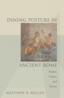 Dining Posture in Ancient Rome : Bodies, Values, and Status - Book