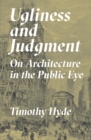 Ugliness and Judgment : On Architecture in the Public Eye - Book