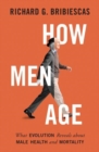 How Men Age : What Evolution Reveals about Male Health and Mortality - Book
