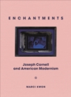 Enchantments : Joseph Cornell and American Modernism - Book