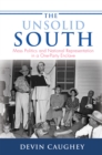 The Unsolid South : Mass Politics and National Representation in a One-Party Enclave - Book