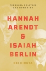 Hannah Arendt and Isaiah Berlin : Freedom, Politics and Humanity - Book