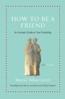 How to Be a Friend : An Ancient Guide to True Friendship - eBook