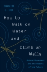 How to Walk on Water and Climb up Walls : Animal Movement and the Robots of the Future - eBook