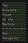 The Discrete Charm of the Machine : Why the World Became Digital - eBook