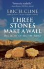 Three Stones Make a Wall : The Story of Archaeology - eBook