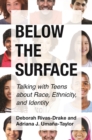 Below the Surface : Talking with Teens about Race, Ethnicity, and Identity - eBook