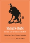 Smack-Bam, or The Art of Governing Men : Political Fairy Tales of Edouard Laboulaye - eBook
