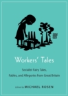 Workers' Tales : Socialist Fairy Tales, Fables, and Allegories from Great Britain - eBook