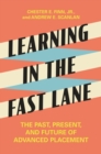 Learning in the Fast Lane : The Past, Present, and Future of Advanced Placement - eBook