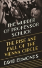 The Murder of Professor Schlick : The Rise and Fall of the Vienna Circle - eBook