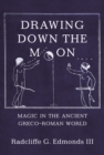 Drawing Down the Moon : Magic in the Ancient Greco-Roman World - eBook