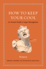 How to Keep Your Cool : An Ancient Guide to Anger Management - eBook
