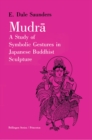 Mudra : A Study of Symbolic Gestures in Japanese Buddhist Sculpture - eBook