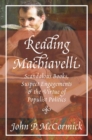 Reading Machiavelli : Scandalous Books, Suspect Engagements, and the Virtue of Populist Politics - eBook