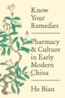 Know Your Remedies : Pharmacy and Culture in Early Modern China - eBook