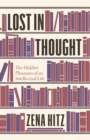 Lost in Thought : The Hidden Pleasures of an Intellectual Life - eBook