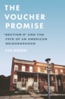 The Voucher Promise : "Section 8" and the Fate of an American Neighborhood - eBook