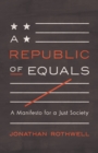 A Republic of Equals : A Manifesto for a Just Society - eBook