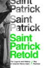 Saint Patrick Retold : The Legend and History of Ireland's Patron Saint - eBook