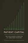 Patient Capital : The Challenges and Promises of Long-Term Investing - eBook