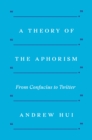 A Theory of the Aphorism : From Confucius to Twitter - eBook