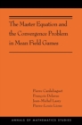 The Master Equation and the Convergence Problem in Mean Field Games : (AMS-201) - Book