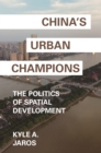 China's Urban Champions : The Politics of Spatial Development - Book