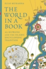 The World in a Book : Al-Nuwayri and the Islamic Encyclopedic Tradition - Book