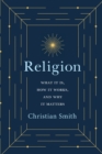Religion : What It Is, How It Works, and Why It Matters - Book