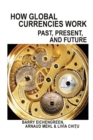 How Global Currencies Work : Past, Present, and Future - Book