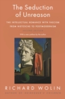 The Seduction of Unreason : The Intellectual Romance with Fascism from Nietzsche to Postmodernism, Second Edition - eBook