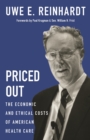 Priced Out : The Economic and Ethical Costs of American Health Care - eBook