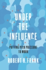 Under the Influence : Putting Peer Pressure to Work - Book