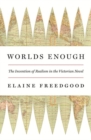 Worlds Enough : The Invention of Realism in the Victorian Novel - Book
