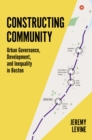 Constructing Community : Urban Governance, Development, and Inequality in Boston - Book