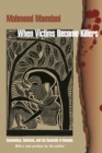 When Victims Become Killers : Colonialism, Nativism, and the Genocide in Rwanda - eBook