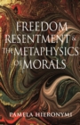 Freedom, Resentment, and the Metaphysics of Morals - Book