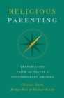 Religious Parenting : Transmitting Faith and Values in Contemporary America - Book