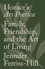 Horace's Ars Poetica : Family, Friendship, and the Art of Living - Book